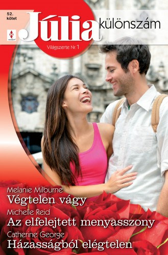 Melanie Milburne - Catherine George - Michelle Reid: Júlia különszám 52. kötet (Végtelen vágy, Az elfelejtett menyasszony, Házasságból elégtelen) e-Könyv
