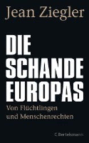 Ziegler, Jean: Die Schande Europas idegen
