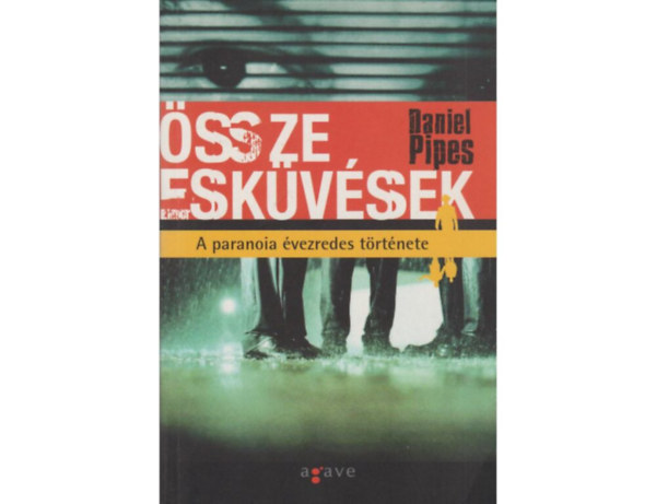 Daniel Pipes, Szerk.: Varga Bálint, Ford.: Szécsi Noémi: Összeesküvések - A PARANOIA ÉVEZREDES TÖRTÉNETE antikvár