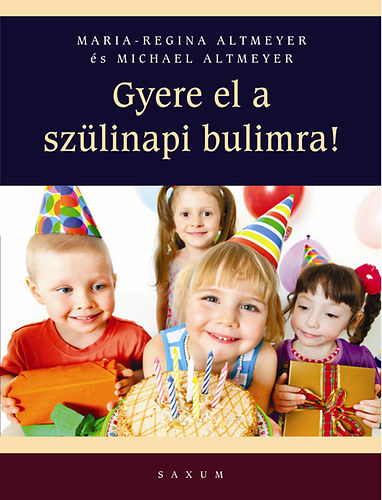 Altmeyer, Maria-regina, Altmeyer, Michael: Gyere el a szülinapi bulimra! antikvár