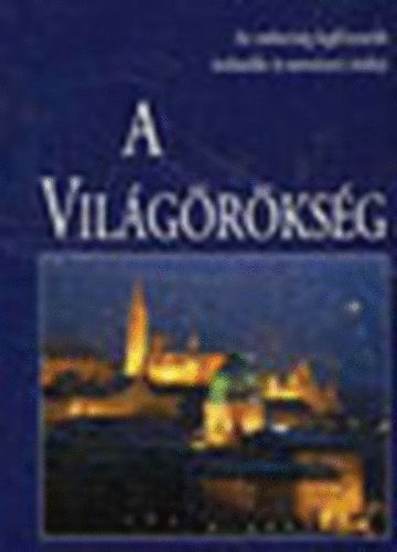A világörökség-Az emberiség legféltettebb kulturális és természeti értékei antikvár
