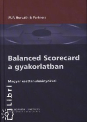 Balanced Scorecard a gyakorlatban - Magyar esettanulmányokkal antikvár