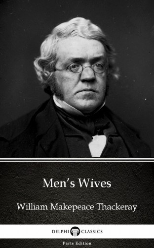 William Makepeace Thackeray: Men’s Wives by William Makepeace Thackeray (Illustrated) e-Könyv