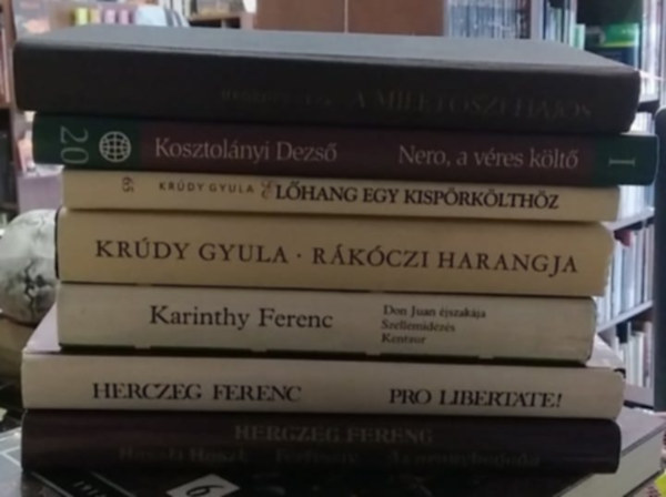 Hegedűs Géza, Kosztolányi Dezső, Krúdy Gyula, Karinthy Ferenc, Herczeg Ferenc: 7 db-os KÖNYVMENTŐ AJÁNLAT, magyar klasszikus szerzők: Huszti Huszt- Férfiszív- Az aranyhegedű+ Pro Libertate!+ Don Huan éjszakája- Szellemidézés+ Kentaur+ Rákóczi harangjai+ Előhang egy kispörkölthöz+ Nero, a véres költő+ A milétoszi hajós antikvár