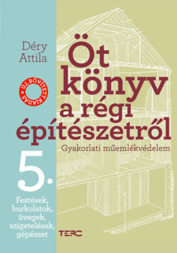 Déry Attila: Öt könyv a régi építészetről 5. - Festések, burkolatok, üvegek, szigetelések, gépészet könyv