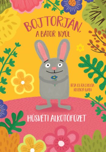 Kelényi Gabriella: Bojtorján, a bátor nyúl - Húsvéti alkotófüzet könyv