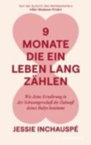 Inchauspé, Jessie: 9 Monate, die ein Leben lang zählen idegen