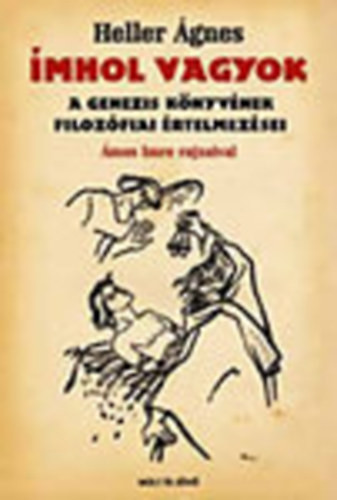 Heller Ágnes: Ímhol vagyok - A Genezis könyvének filozófiai értelmezései antikvár