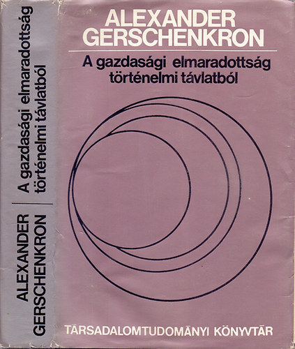 Alexander Gerschenkron: A gazdasági elmaradottság történelmi távlatból antikvár