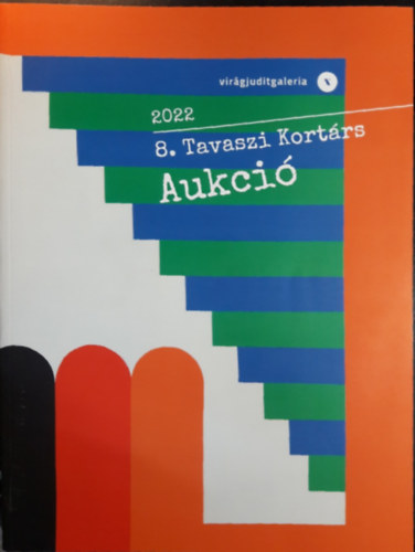 dr. Virág Judit: Virág Judit Galéria és Aukciósház: 8. tavaszi aukció (2022. március 27.) / 3. Grafikai Aukció 2022- egy kötetben antikvár