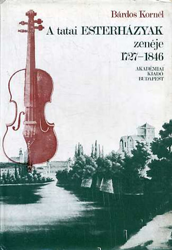 Bárdos Kornél: A tatai Esterházyak zenéje 1727-1846 antikvár