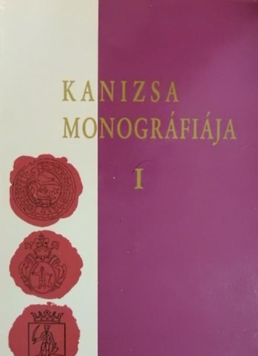 Kanizsa monográfiája. I. történeti rész: az őskortól 1848-ig. antikvár