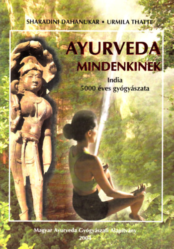Sharadini Dahanukar, Urmila Thatte: Ayurveda mindenkinek - India 5000 éves gyógyászata antikvár
