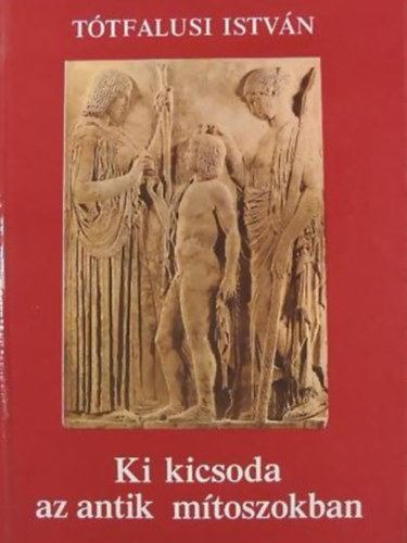 Tótfalusi István: Ki kicsoda az antik mitoszokban antikvár
