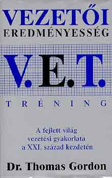 Gordon, Thomas, Dr.: V. E. T. - Vezetői Eredményesség Tréning A fejlett világ vezetési gyakorlata a XXI. század kezdetén  (Fekete-fehér ábrákkal illusztrálva. teljes kiadás) antikvár