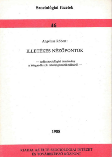 Angelusz Róbert: Illetékes nézőpontok - Tudásszociológiai tanulmány a közgazdászok reformgondolkodásáról antikvár