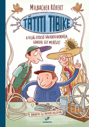 Milbacher Róbert: Tátiti Tibike, a világ utolsó táviratkihordója gondol egy merészet könyv