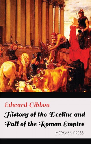 Edward Gibbon: History of the Decline and Fall of the Roman Empire e-Könyv