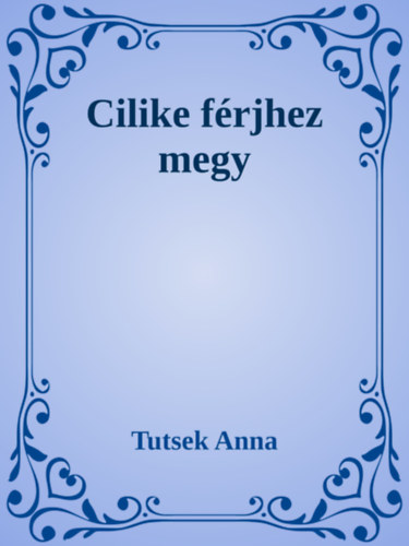 Tutsek Anna: Cilike férjhez megy e-Könyv
