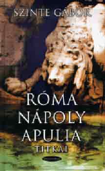 Szinte Gábor: Róma-Nápoly-Apulia titkai antikvár