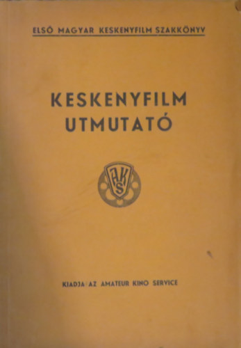 Keskenyfilm utmutató (Első Magyar Keskenyfilm szakkönyv) antikvár