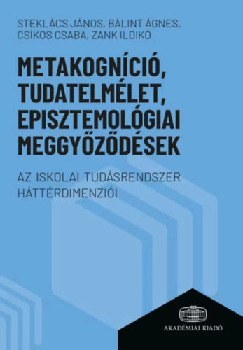 Steklács János – Bálint Ágnes – Csíkos Csaba – Zank Ildikó: Metakogníció, tudatelmélet, episztemológiai meggyőződések antikvár