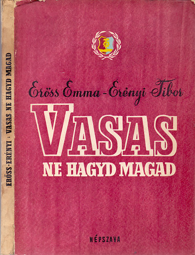 Erőss Emma-Erényi Tibor: Vasas, ne hagyd magad! - A magyar vasmunkások harcos multjából (1848-1944) antikvár