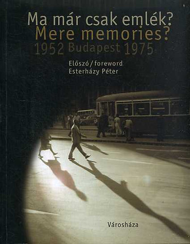 Gera Mihály (szerk.): Ma már csak emlék? Mere memories? Budapest 1952-1975 (Korabeli fotók budapestről) antikvár