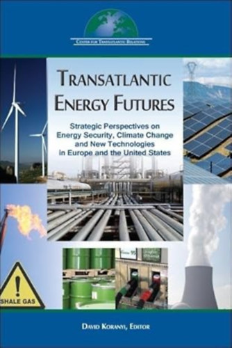 Spurds Andris, Korányi David: Transatlantic Energy Futures: Strategic Perspectives on Energy Security, Climate Change, and New Technologies in Europe and the United States antikvár