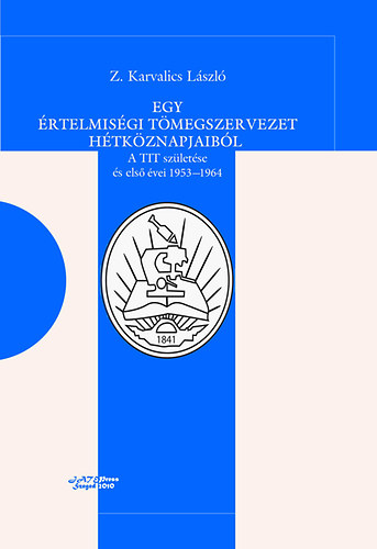 Z. Karvalics László: Egy értelmiségi tömegszervezet hétköznapjaiból antikvár
