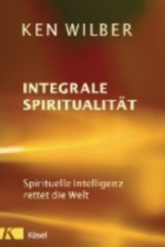 Wilber, Ken: Integrale Spiritualität idegen