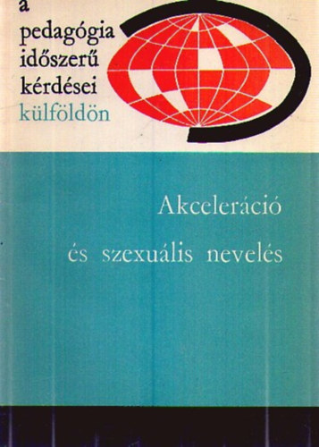 I. Sz. Kon, Marcelle Weill, André Berge, Dr. J. Bergier, Maj Britt Bergström-Walan, Hans Dr. Löwe, Dr. Eva Schmidt-Kolmer: Akceleráció és szexuális nevelés antikvár