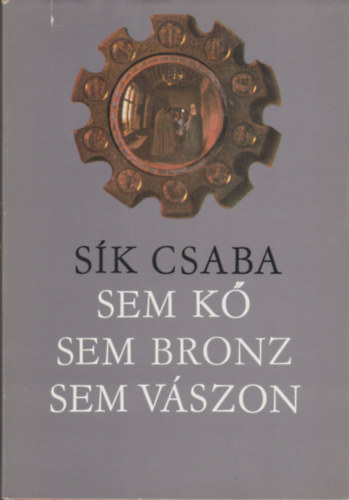 Sík CSaba: Sem kő, sem bronz, sem vászon antikvár
