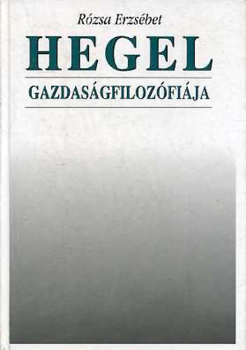 Rózsa Erzsébet: Hegel gazdaságfilozófiája antikvár