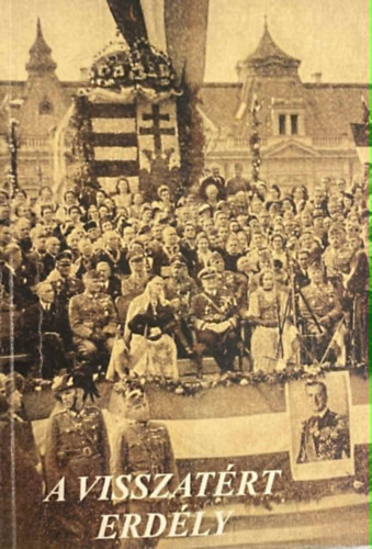 Magánkiadás: A visszatért Erdély – Szemelvények az ÚJ IDŐK 1940-ben megjelent számaiból antikvár