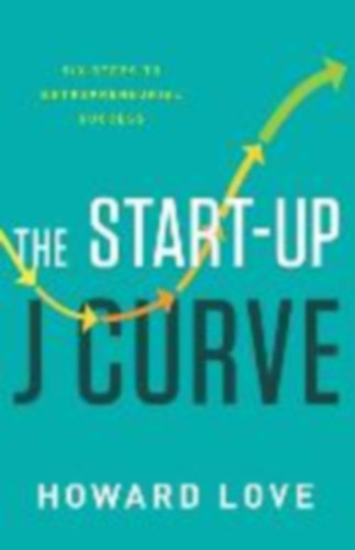 Love, Howard: The Start-Up J Curve: The Six Steps to Entrepreneurial Success idegen