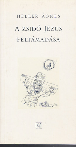 Heller Ágnes: A zsidó Jézus feltámadása antikvár