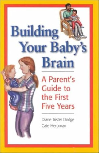 by Diane Trister Dodge (Author), Cate Heroman (Author): Building Your Baby's Brain - A Parent's Guide to the First Five Years - Első kiadás antikvár