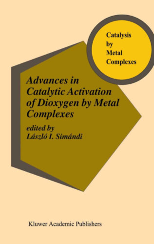 L. I. Simándi: Advances in Catalytic Activation of Dioxygen by Metal Complexes antikvár
