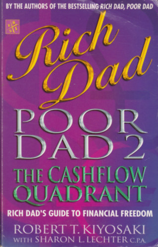 Robert T. Kiyosaki: Rich Dad, Poor Dad 2: Cash Flow Quadrant - Rich Dad's Guide to Financial Freedom - Gazdag papa, szegény papa 2: Cash flow kvadráns - Gazdag papa kalauza a pénzügyi szabadsághoz antikvár