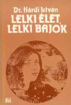 Dr. Hárdi István: Lelki élet, lelki bajok      - Az ismeretlen embertől az emberismeretig - Érzelmek és emberek - Az ember és a szorongás - Ámor és Psziché (átdolgozott kiadás) antikvár