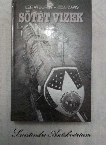 Lee Vyborny, Don Davis, Németh Dorottya (ford.), Diószegi Endre (lektor): Sötét vizek - EGY SZEMTANÚ BESZÁMOLÓJA A HIDEGHÁBORÚ NR-1-ES, ELTITKOLT ATOMMEGHAJTÁSÚ TENGERALATTJÁRÓJÁRÓL (Dark Waters. An Insider's Account of the NR-1, the Cold War's Undercover Nuclear Sub) - Németh Dorottya fordításában; Saját képpel! antikvár