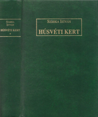 Szarka István: Húsvéti kert - Kísérletes költői próza ad Minden versem 1957-1996 antikvár