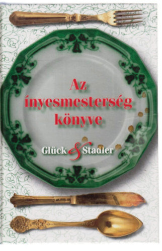 Stadler Károly, Glück Frigyes: Az ínyesmesterség könyve antikvár