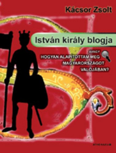 Kácsor Zsolt: István király blogja könyv