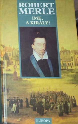 Robert Merle: Íme, a király! - Robert Merle antikvár