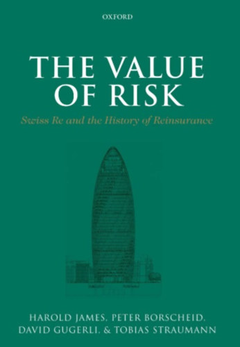 Harold James: The Value of Risk: Swiss Re and the History of Reinsurance antikvár