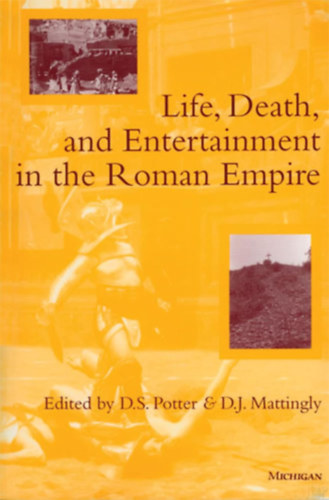 David Stone Potter (Editor) - David J. Mattingly (Editor): Life, Death, and Entertainment in the Roman Empire antikvár