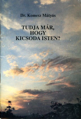 Dr. Komesz Mátyás: Tudja már, hogy kicsoda Isten? antikvár