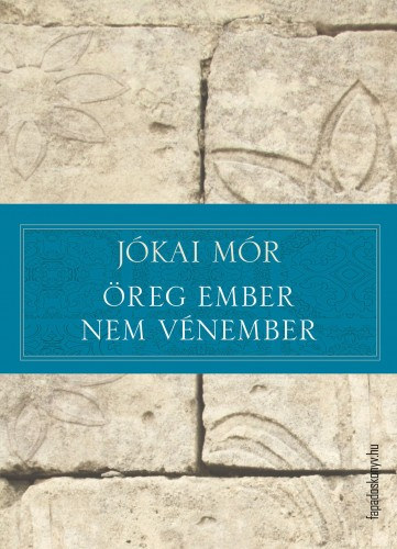 Öreg ember nem vénember – Jókai Mór